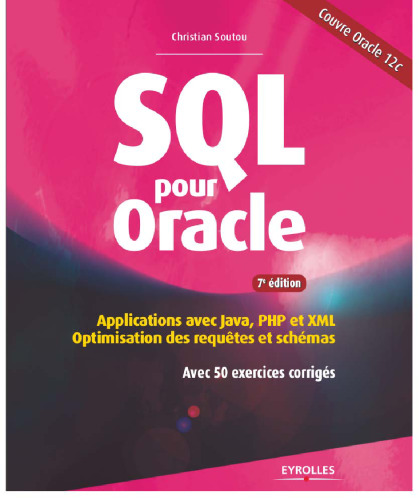 SQL pour Oracle : Applications avec Java, PHP et XML : optimisation des requêtes et schémas avec 50 exercices corrigés