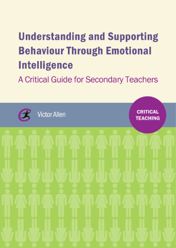 Understanding and supporting behaviour through emotional intelligence: A critical guide for secondary teachers