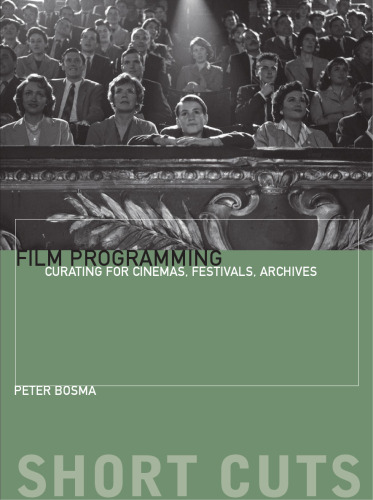 Film Programming: Curating for Cinemas, Festivals, Archives