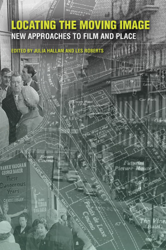 Locating the Moving Image: New Approaches to Film and Place