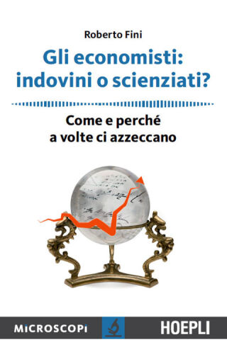 Gli economisti: indovini o scienziati?: Come e perchè a volte ci azzeccano