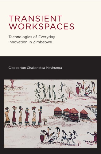 Transient workspaces : technologies of everyday innovation in Zimbabwe