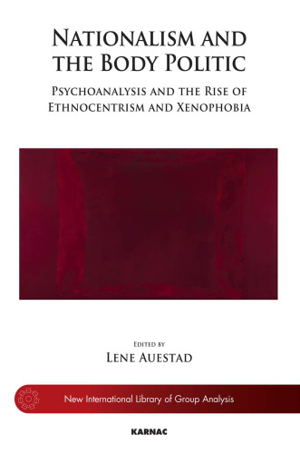 Nationalism and the Body Politic: Psychoanalysis and the Rise of Ethnocentrism and Xenophobia.