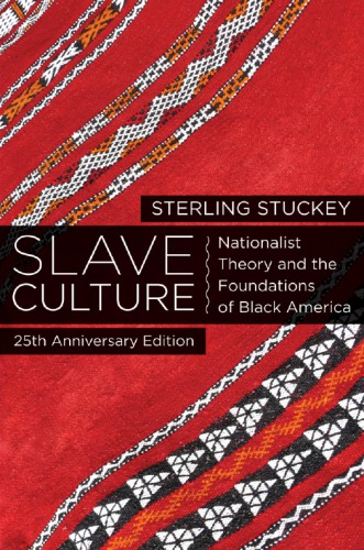 Slave Culture: Nationalist Theory and the Foundations of Black America