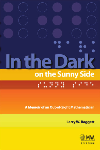In the Dark on the Sunny Side: A Memoir of an Out-of-Sight Mathematician