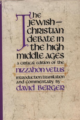 The Jewish-Christian Debate in the High Middle Ages: A Critical Edition of the Nizzahon Vetus