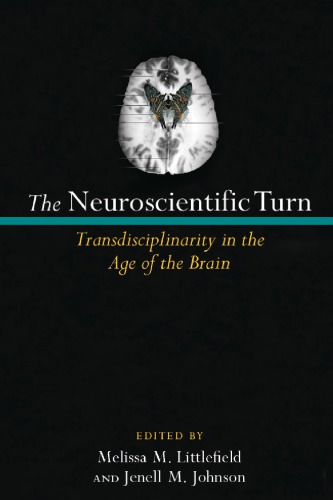 The Neuroscientific Turn: Transdisciplinarity in the Age of the Brain