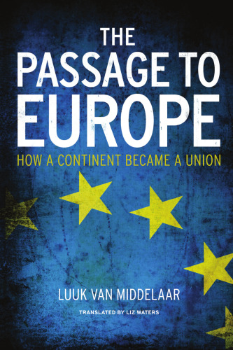 The Passage to Europe: How a Continent Became a Union