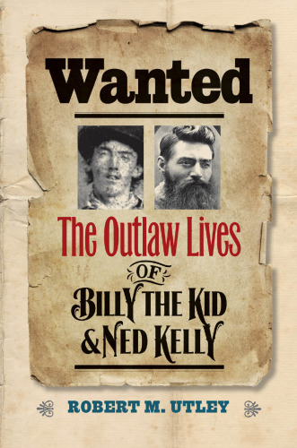 Wanted: The Outlaw Lives of Billy the Kid and Ned Kelly
