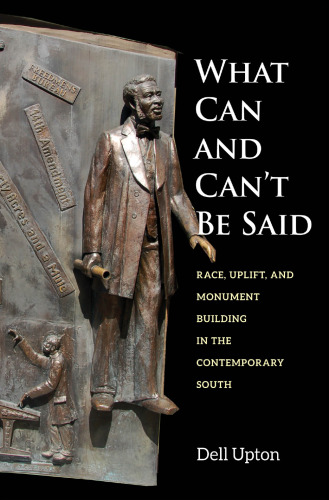What Can and Can't Be Said: Race, Uplift, and Monument Building in the Contemporary South