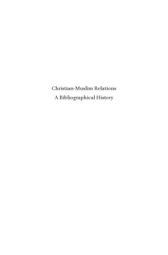 Christian-Muslim Relations: A Bibliographical History, Volume 7: Central and Eastern Europe, Asia, Africa and South America 1500-1600