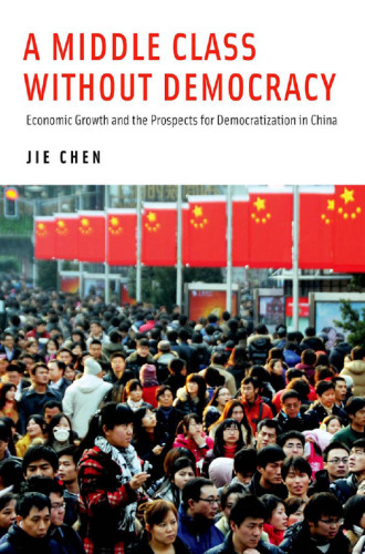 A Middle Class Without Democracy: Economic Growth and the Prospects for Democratization in China