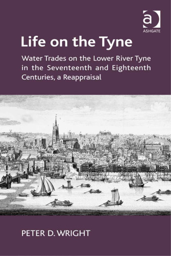 Life on the Tyne: Water Trades on the Lower River Tyne in the Seventeenth and Eighteenth Centuries, a Reappraisal