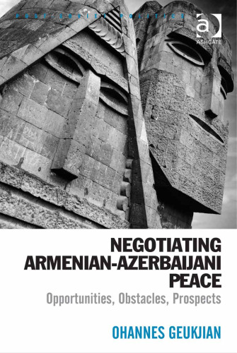 Negotiating Armenian-Azerbaijani Peace: Opportunities, Obstacles, Prospects