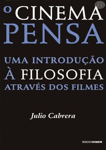 O Cinema Pensa. Uma Introdução a Filosofia Através dos Filmes