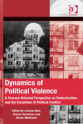 Dynamics of Political Violence: A Process-Oriented Perspective on Radicalization and the Escalation of Political Conflict