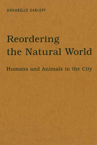 Reordering the Natural World: Humans and Animals in the City