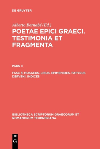 Poetae Epici Graeci: Testimonia et Fragmenta, Pars II, Fasciculus 3: Musaeus. Linus. Epimenides. Papyrus Derveni. Indices