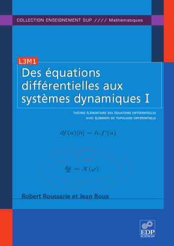 Des équations différentielles aux systèmes dynamiques : Tome 1, Théorie élémentaire des équations différentielles avec éléments de topologie différentielle