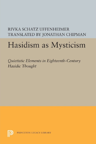 Hasidism as Mysticism: Quietistic Elements in Eighteenth-Century Hasidic Thought