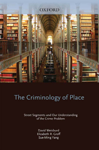 The Criminology of Place: Street Segments and Our Understanding of the Crime Problem