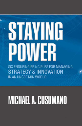 Staying Power: Six Enduring Principles for Managing Strategy and Innovation in an Uncertain World  (Lessons from Microsoft, Apple, Intel, Google, ...