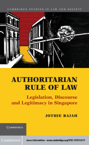 Authoritarian Rule of Law: Legislation, Discourse and Legitimacy in Singapore