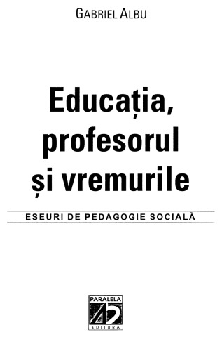Educatia profesorul si vremurile. Eseuri de pedagogie sociala