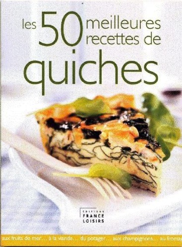Les 50 meilleures recettes de quiches