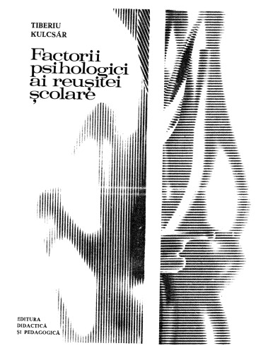 Tiberiu Kulcsar - Factorii psihologici ai reusitei scolare