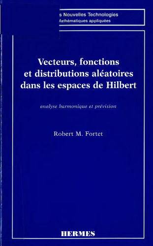 Vecteurs, fonctions et distributions aléatoires dans les espaces de Hilbert : Analyse harmonique et prévision