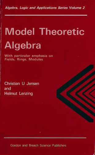 Model Theoretic Algebra With Particular Emphasis on Fields, Rings, Modules