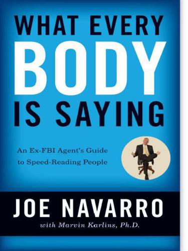 What Every Body Is Saying: An Ex-FBI Agent's Guide to Speed-Reading People