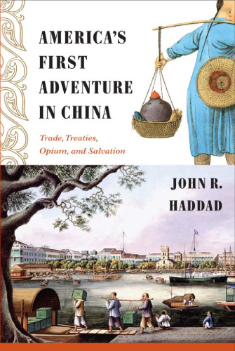 America's First Adventure in China: Trade, Treaties, Opium, and Salvation