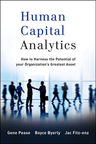 Human Capital Analytics: How to Harness the Potential of Your Organization's Greatest Asset