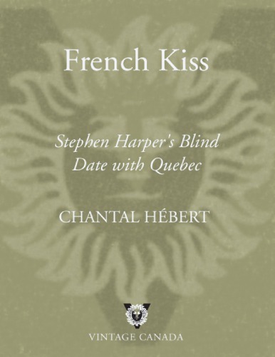 French Kiss Stephen Harper's Blind Date with Quebec