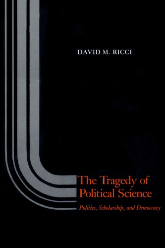 The Tragedy of Political Science: Politics, Scholarship, and Democracy