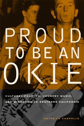 Proud to Be an Okie: Cultural Politics, Country Music, and Migration to Southern California