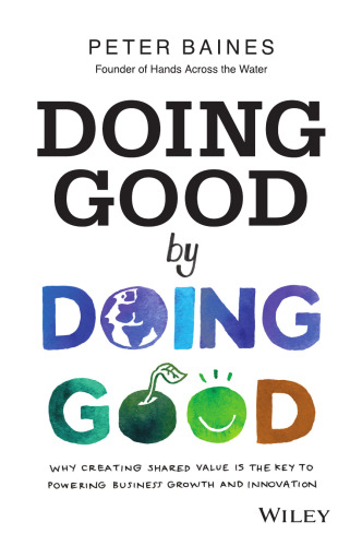 Doing Good By Doing Good: Why Creating Shared Value is the Key to Powering Business Growth and Innovation
