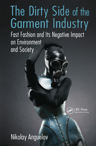 The Dirty Side of the Garment Industry: Fast Fashion and Its Negative Impact on Environment and Society