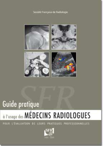 Guide pratique à l’usage des médecins radiologues pour l’évaluation de leurs pratiques professionnelles