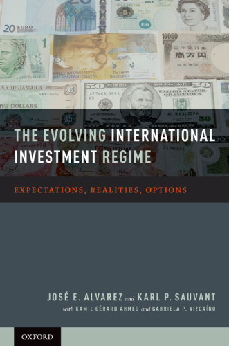 The Evolving International Investment Regime: Expectations, Realities, Options