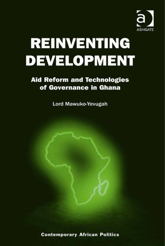 Reinventing Development: Aid Reform and Technologies of Governance in Ghana
