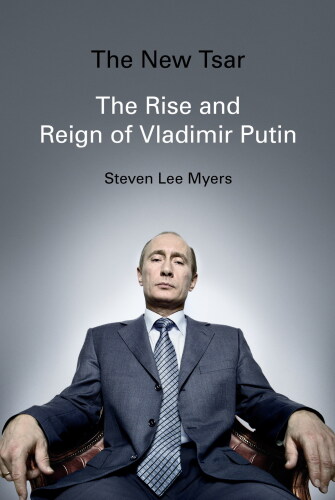 The new tsar: the rise and reign of Vladimir Putin
