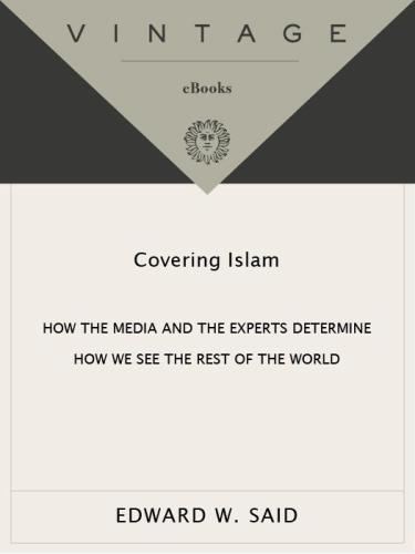 Covering Islam: How the Media and the Experts Determine How We See the Rest of the World