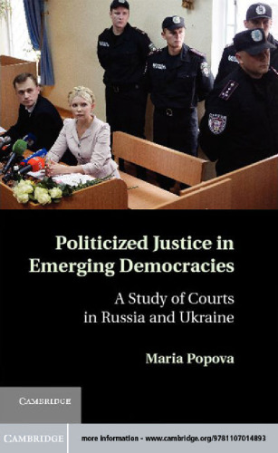 Politicized Justice in Emerging Democracies: A Study of Courts in Russia and Ukraine