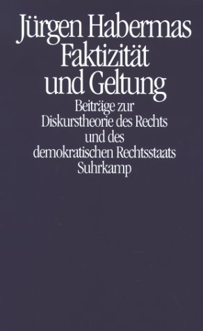 Faktizität und Geltung. Beiträge zur Diskurstheorie des Rechts und des demokratischen Rechtsstaats
