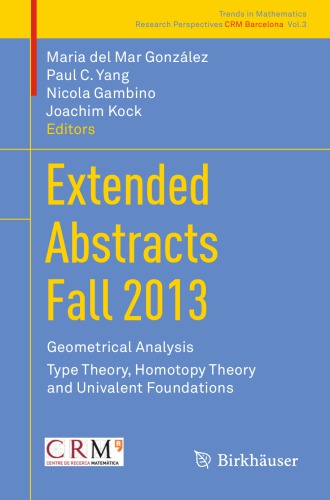 Extended Abstracts Fall 2013: Geometrical Analysis; Type Theory, Homotopy Theory and Univalent Foundations