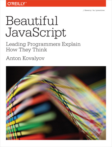 Beautiful JavaScript: Leading Programmers Explain How They Think