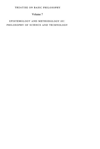 Treatise on Basic Philosophy: Epistemology and Methodology III: Philosophy of Science and Technology Part I: Formal and Physical Sciences Part II: Life Science, Social Science and Technology